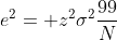 e^2= z^2\sigma^2\frac{99}{N}