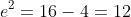 e^2=16-4=12~\implies~\boxed{e=2\sqrt{3}}
