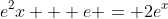 e^2x + e = 2e^x
