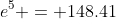 e^5 = 148.41
