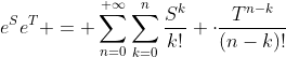 e^Se^T = \sum_{n=0}^{+\infty}\sum_{k=0}^n\dfrac{S^k}{k!} \cdot\dfrac{T^{n-k}}{(n-k)!}