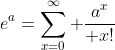 e^a=\sum_{x=0}^{\infty} {a^x\over x!}