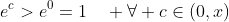 e^c>e^0=1\quad \forall c\in(0,x)