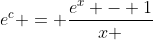 e^c = \frac{e^x - 1}{x }