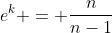 e^k = \frac{n}{n-1}