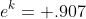 e^k= .907