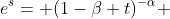 e^s= (1-\beta t)^{-\alpha} 