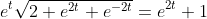 e^t\sqrt{2+e^{2t}+e^{-2t}}=e^{2t}+1