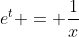e^t = \frac{1}{x}
