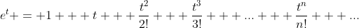 e^t = 1 + t + \frac{t^2}{2!} + \frac{t^3}{3!} + ... + \frac{t^n}{n!} + ...