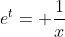 e^t= \frac{1}{x}