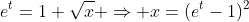 e^t=1+\sqrt{x} \Rightarrow x=(e^t-1)^2