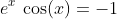 e^x\,\cos(x)=-1