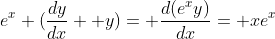 e^x (\frac{dy}{dx}+ y)= \frac{d(e^xy)}{dx}= xe^x