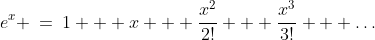 e^x \:=\:1 + x + \frac{x^2}{2!} + \frac{x^3}{3!} + \hdots