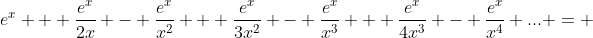 e^x + \frac{e^x}{2x} - \frac{e^x}{x^2} + \frac{e^x}{3x^2} - \frac{e^x}{x^3} + \frac{e^x}{4x^3} - \frac{e^x}{x^4} ... = 