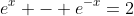 e^x - e^{-x}=2