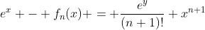 e^x - f_n(x) = \frac{e^y}{(n+1)!} x^{n+1}