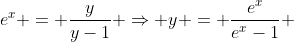 e^x = \frac{y}{y-1} \Rightarrow y = \frac{e^x}{e^x-1} 