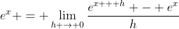 e^x = \lim_{h \to 0}\frac{e^{x + h} - e^x}{h}
