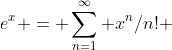 e^x = \sum_{n=1}^\infty x^n/n! 