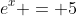 e^x = 5