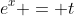 e^x = t