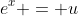 e^x = u