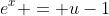 e^x = u-1