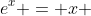 e^x = x 