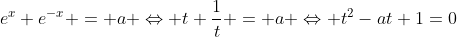 e^x+e^{-x} = a \Leftrightarrow t+\frac{1}{t} = a \Leftrightarrow t^2-at+1=0