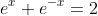 e^x+e^{-x}=2