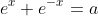 e^x+e^{-x}=a