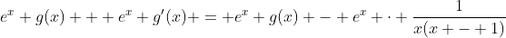 e^x g(x) + e^x g'(x) = e^x g(x) - e^x \cdot \frac{1}{x(x - 1)}