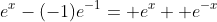 e^x-(-1)e^{-1}= e^x+ e^{-x}