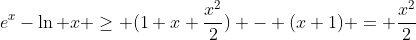 e^x-\ln x \ge (1+x+\frac{x^2}{2}) - (x+1) = \frac{x^2}{2}