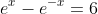 e^x-e^{-x}=6