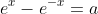 e^x-e^{-x}=a