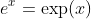 e^x=\exp(x)