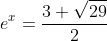 e^x=\frac{3+\sqrt{29}}{2}~or~\frac{3-\sqrt{29}}{2}
