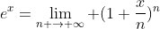 e^x=\lim_{n \rightarrow \infty} (1+\frac{x}{n})^n