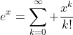 e^x=\sum_{k=0}^\infty \frac{x^k}{k!}