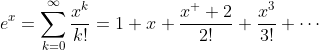 e^x=\sum_{k=0}^{\infty}\frac{x^k}{k!}=1+x+\frac{x^  2}{2!}+\frac{x^3}{3!}+\cdots