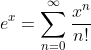 e^x=\sum_{n=0}^{\infty}\frac{x^n}{n!}