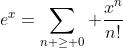 e^x=\sum_{n \geq 0} \frac{x^n}{n!}