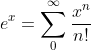 e^x=\sum_0^{\infty}\frac{x^n}{n!}