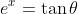e^x=\tan\theta