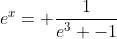 e^x= \frac{1}{e^3 -1}