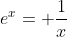 e^x= \frac{1}{x}