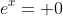 e^x= 0